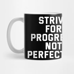 Strive For Progress Not Perfection Mug